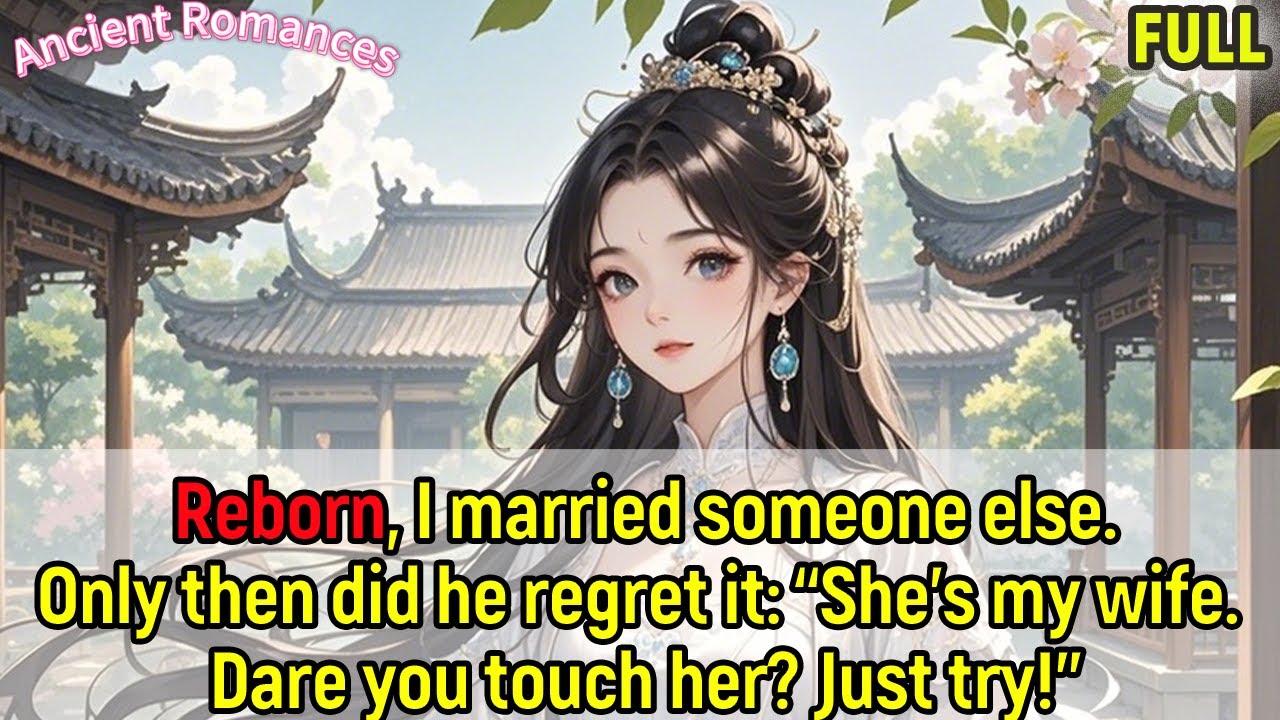 Reborn, I married someone else. He regretted: “She’s my wife. Dare you touch her? Just try!”