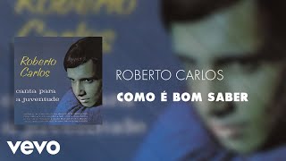 Video voorbeeld van "Roberto Carlos - Como é Bom Saber (Áudio Oficial)"