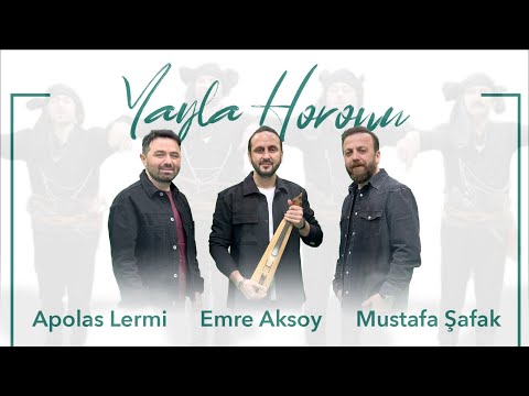 Yayla Horonu - Apolas Lermi, Mustafa Şafak, Emre Aksoy