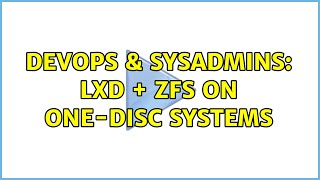 DevOps & SysAdmins: LXD + ZFS on one-disc systems