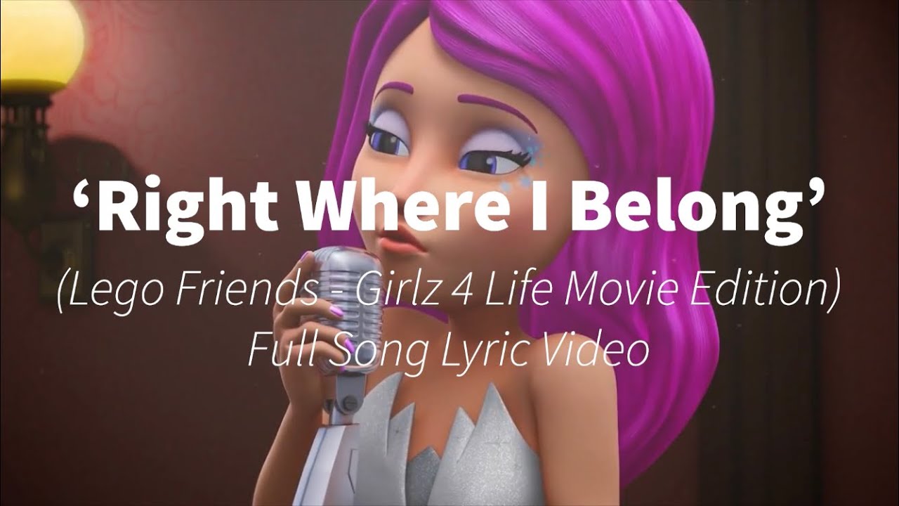 Right Where I Belong' (Girlz 4 Life Version) - Lego Friends Full song Lyric  Video - YouTube