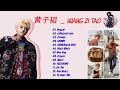 Huang Zi-tao黄子韬最好的歌 - 黄子韬的练习曲 - 最好的歌手 - 超级好 - 黄子韬的特色歌曲列表