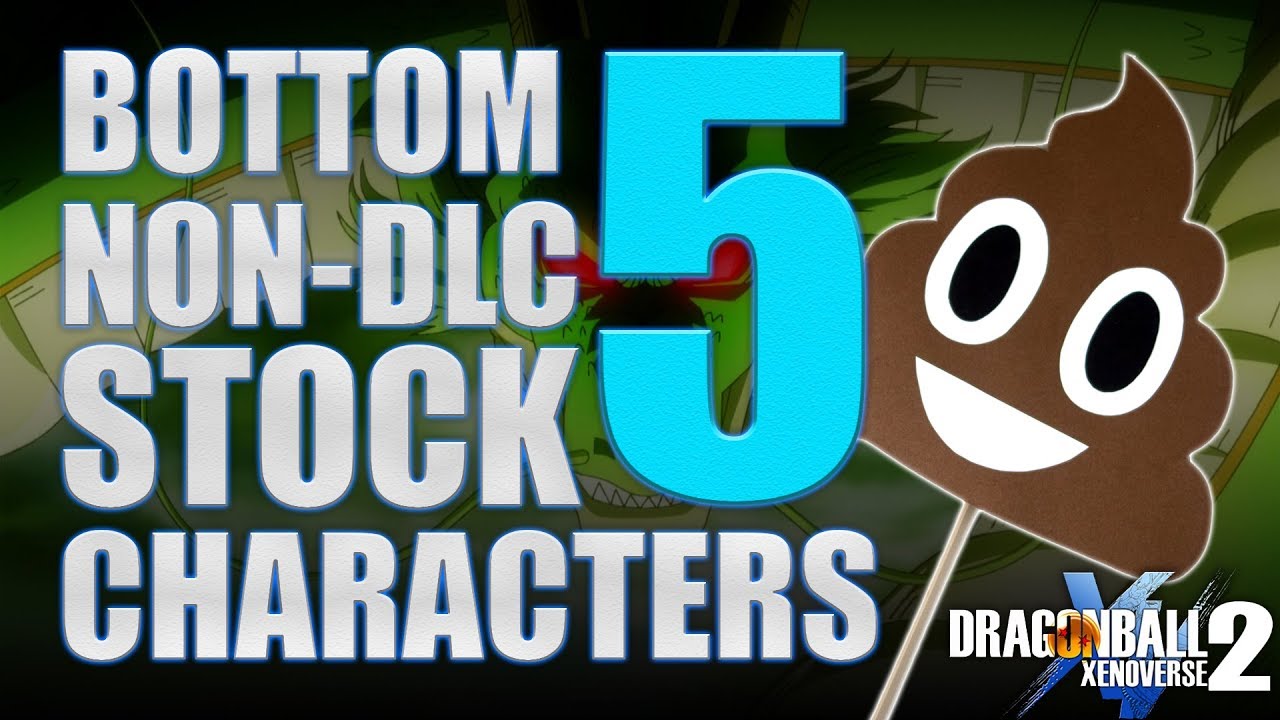 My Bottom 5 Non-DLC Stock characters in Dragonball Xenoverse 2 !!!