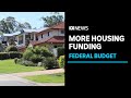 Government to tip billions of dollars into building new homes in federal budget | ABC News