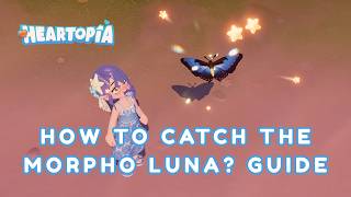 THIRD PHASE UNLOCKED?! 🦋 - How to Catch Morpho Luna in the Lost Bug Event (Heartopia) screenshot 1