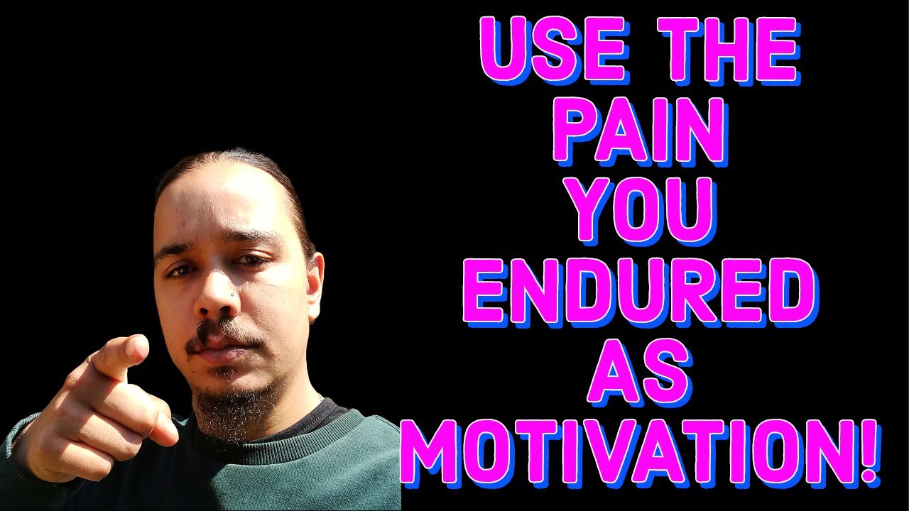 USE THE PAIN YOU ENDURED AS MOTIVATION! - YouTube