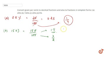 Convert given per cents to decimal fractions and also to fractions in simplest forms: (a) 25% (b...
