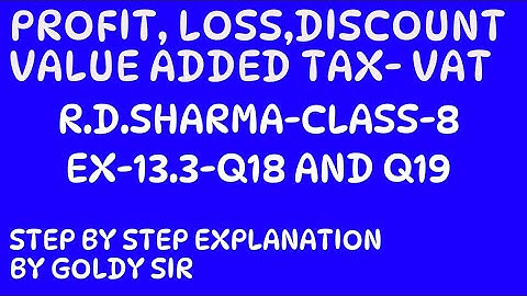 PROFIT, LOSS,DISCOUNT & VALUE ADDED TAX(VAT)- R D SHARMA-CLASS-8- CHAPTER-13- Ex-13.3- Q18 AND Q19
