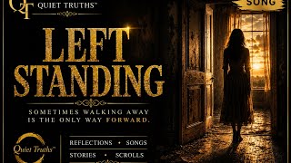 Left Standing | You Walked Away While I Was Still Waiting | Quiet Truths™ Song