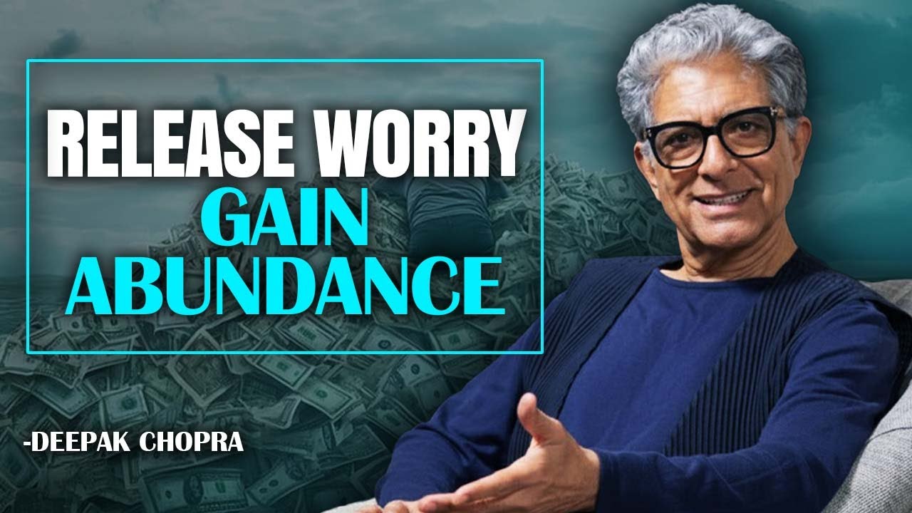 Deepak Chopra – Stop Worrying and Watch the Universe Provide