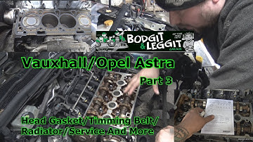 Vauxhall/Opel Astra Part 3 Head Gasket/Timming Belt/Radiator/Service & More Bodgit And Leggit Garage