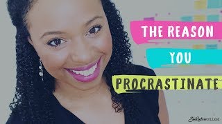 The reason you PROCRASTINATE (It's not what you think)