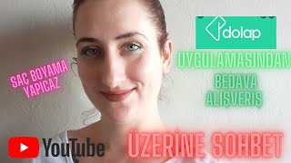 Youtube - Saç Boyama - Alışveriş Üzerine Sohbet - Dolap Uygulamasıyla Bedava Alışveriş Yapmak