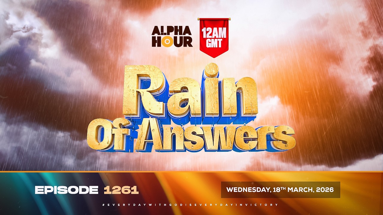 ALPHA HOUR EPISODE 1261 || RAIN OF ANSWERS || WEDNESDAY,18th MARCH