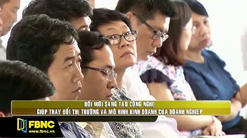 FBNC - ĐỔI MỚI SÁNG TẠO CÔNG NGHỆ GIÚP THAY ĐỔI THỊ TRƯỜNG VÀ MÔ HÌNH KINH DOANH CỦA DOANH NGHIỆP