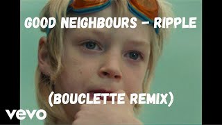 Good Neighbours - Ripple (Bouclette Remix) [Official Audio] 