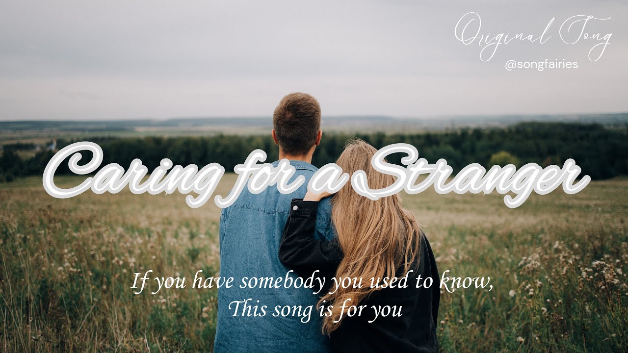Caring for a Stranger | A Heartfelt Original Song for those who have ...