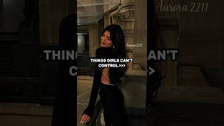 Things girls can't control...😱💀 #shorts #viral #bts #fyp #ytshorts #edit #relatable #Aurora.2211