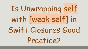 Is Unwrapping self with [weak self] in Swift Closures Good Practice?