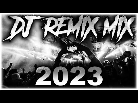 DJ REMIX 2023 - Mashups & Remixes of Popular Songs 2023 