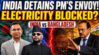 Why Did India Detain the Bangladesh PM's Advisor & Electricity Blocked via Nepal?