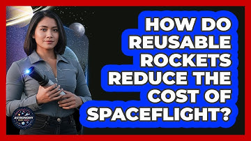 How Do Reusable Rockets Reduce The Cost Of Spaceflight? - Astronomy Made Simple