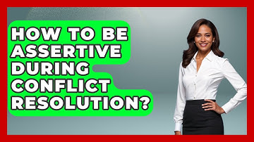 How To Be Assertive During Conflict Resolution? - Better Family Relationships