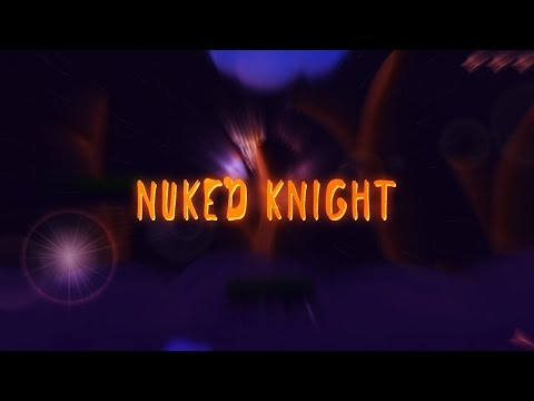 NUKED KNIGHT || GREENLIGHT