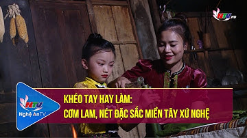 Khéo tay hay làm: Cơm Lam, nét đặc sắc miền tây xứ Nghệ