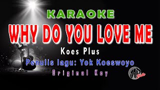 WHY DO YOU LOVE ME || KOES PLUS || KARAOKE