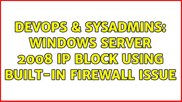DevOps & SysAdmins: Windows Server 2008 IP block using built-in firewall issue