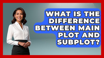 What Is The Difference Between Main Plot And Subplot? - The Storytellers Room