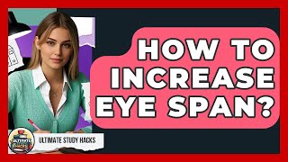 How To Increase Eye Span? - Ultimate Study Hacks