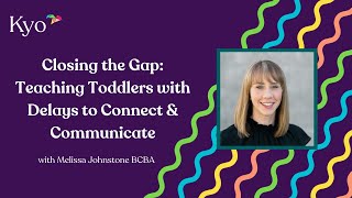 Closing The Gap: Teaching Toddlers with Delays to Connect and Communicate