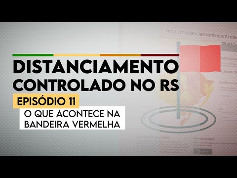 Distanciamento Controlado no RS - Episódio 11 - O que acontece na bandeira vermelha