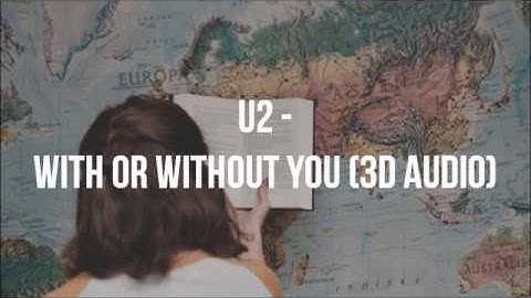 U2 - With Or Without You | 3D Audio