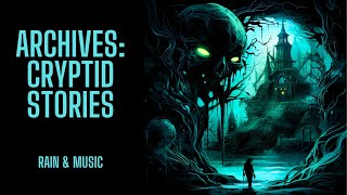 The Archives | Cryptid Stories | Rain & Music Version | Scary Stories in the Rain COMP