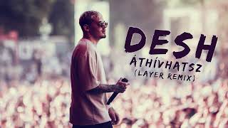 DESH - Áthívhatsz (Layer Remix)