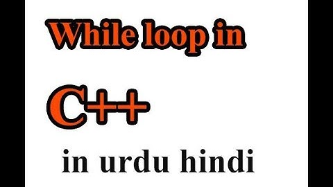 11 C++ basic to advance for beginners in urdu hindi Using  While Loop in C++