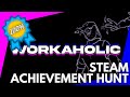 Steam achievement hunt workaholic you get a raise