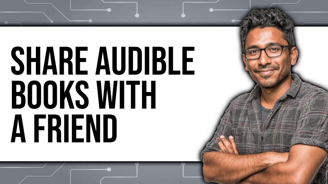 How to Share Audible Books with a Friend (UPDATED 2025)
