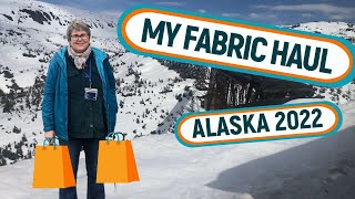 🛍 MY ALASKAN FABRIC HAUL-ALASKA 2022 PART 2