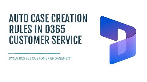 Auto Case Creation Rules in Dynamics 365 Customer Service