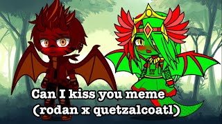 Can I kiss you meme (rodan x quetzalcoatl)