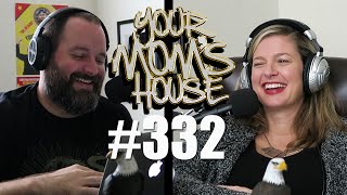 Your Mom's House Podcast - Ep. 332