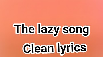 Bruno Mars - the lazy song- clean lyrics