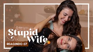 Stupid Wife - REAGINDO AO SÉTIMO EPISÓDIO DA SÉRIE