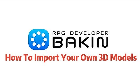 Rpg Developer Bakin How To Import Your Own 3D Models
