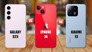 Samsung Galaxy S23 Vs Iphone 14 Vs Xiaomi 13