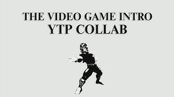 The Video Game Intro YTP Collab